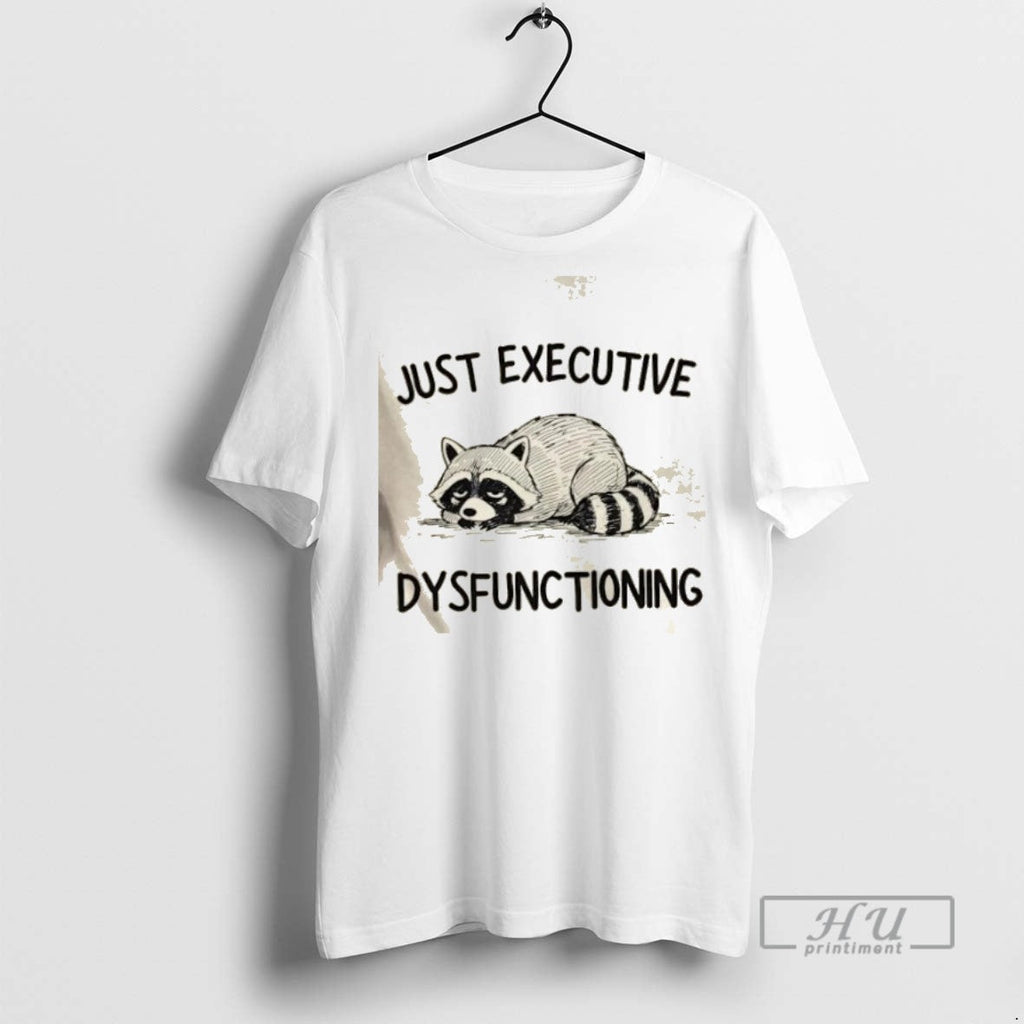Limited Edition Raccoon Just Executive Dysfunctioning - Adult & Kids T-Shirts, Sweatshirts & Hoodies apparel design preview 1