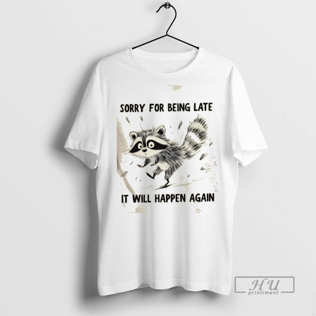 Limited Edition Raccoon Sorry For Being Late It Will - Adult & Kids T-Shirts, Sweatshirts & Hoodies apparel design preview 1