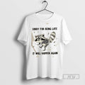 Limited Edition Raccoon Sorry For Being Late It Will - Adult & Kids T-Shirts, Sweatshirts & Hoodies apparel design preview 1