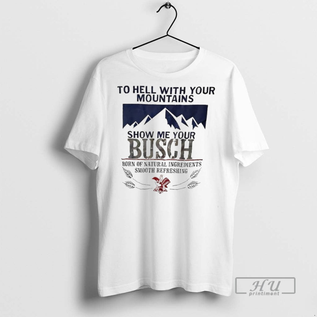 Limited Edition To Hell With Your Mountains Show Me - Adult & Kids T-Shirts, Sweatshirts & Hoodies apparel design preview 1