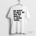 Limited Edition We Might As Well Win The Whole - Adult & Kids T-Shirts, Sweatshirts & Hoodies apparel design preview 1
