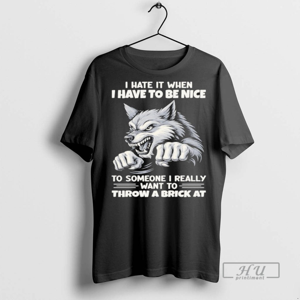Limited Edition Wolf I Hate When Have To Be Nice - Adult & Kids T-Shirts, Sweatshirts & Hoodies apparel design preview 1