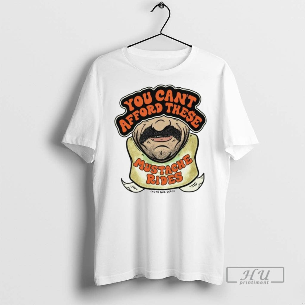 Limited Edition You Cant Afford These Mustache Rides - Adult & Kids T-Shirts, Sweatshirts & Hoodies apparel design preview 1