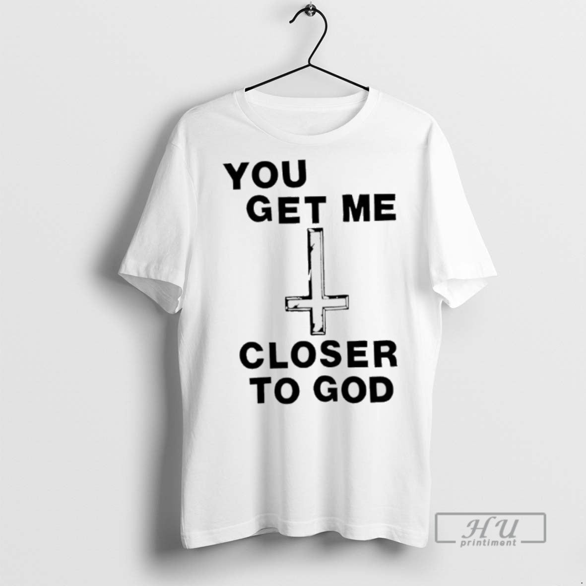 Limited Edition You Get Me Closer To God Graphic - Adult & Kids T-Shirts, Sweatshirts & Hoodies apparel design preview 1