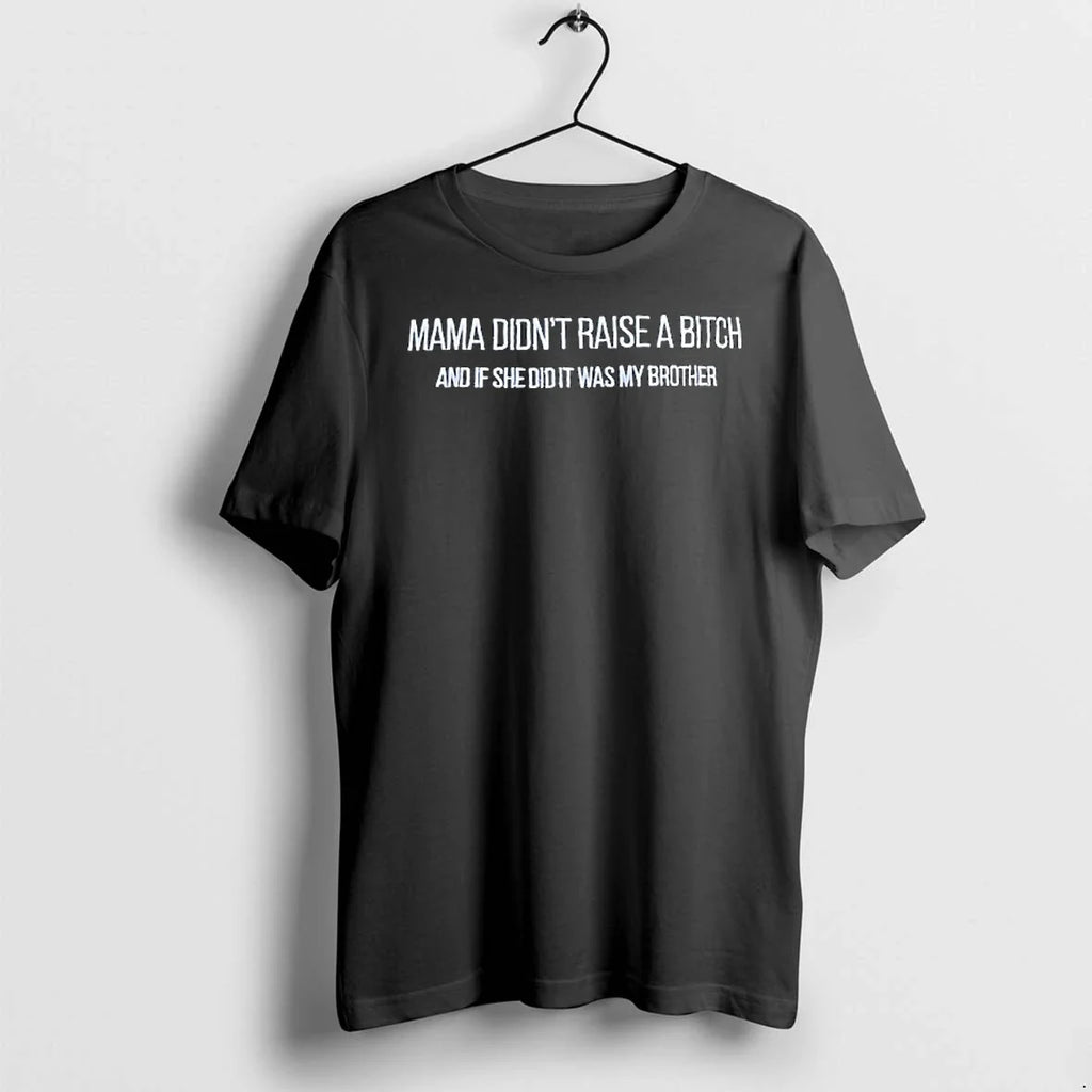Mama Didnt Raise A Btch And If She Did It Was My - Adult & Kids T-Shirts, Sweatshirts & Hoodies apparel design preview 1