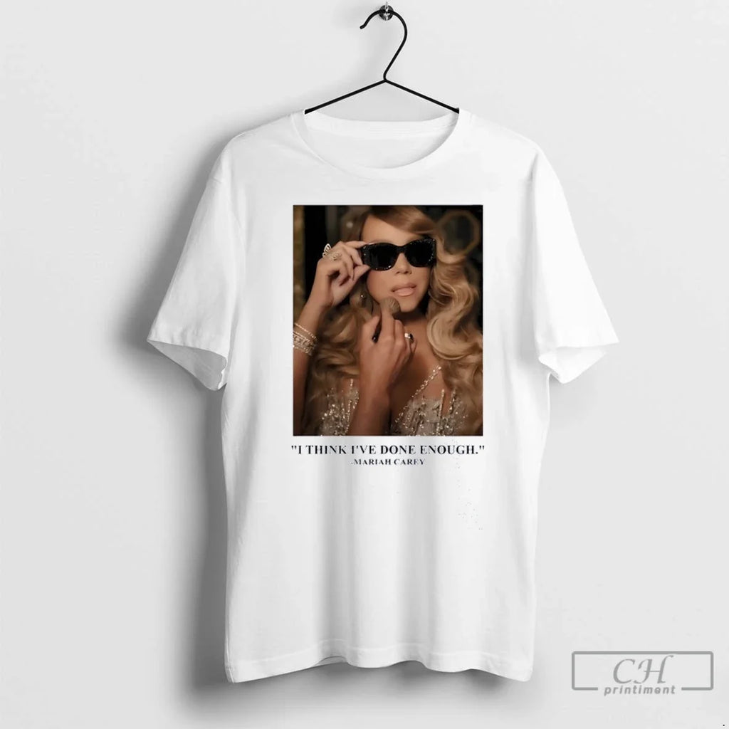 Mariah Carey I Think Ive Done Enough - Adult & Kids T-Shirts, Sweatshirts & Hoodies apparel design preview 1