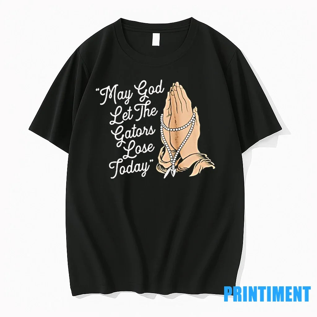 May God Let The Gators Lose Today Florida State - Adult & Kids T-Shirts, Sweatshirts & Hoodies apparel design preview 1
