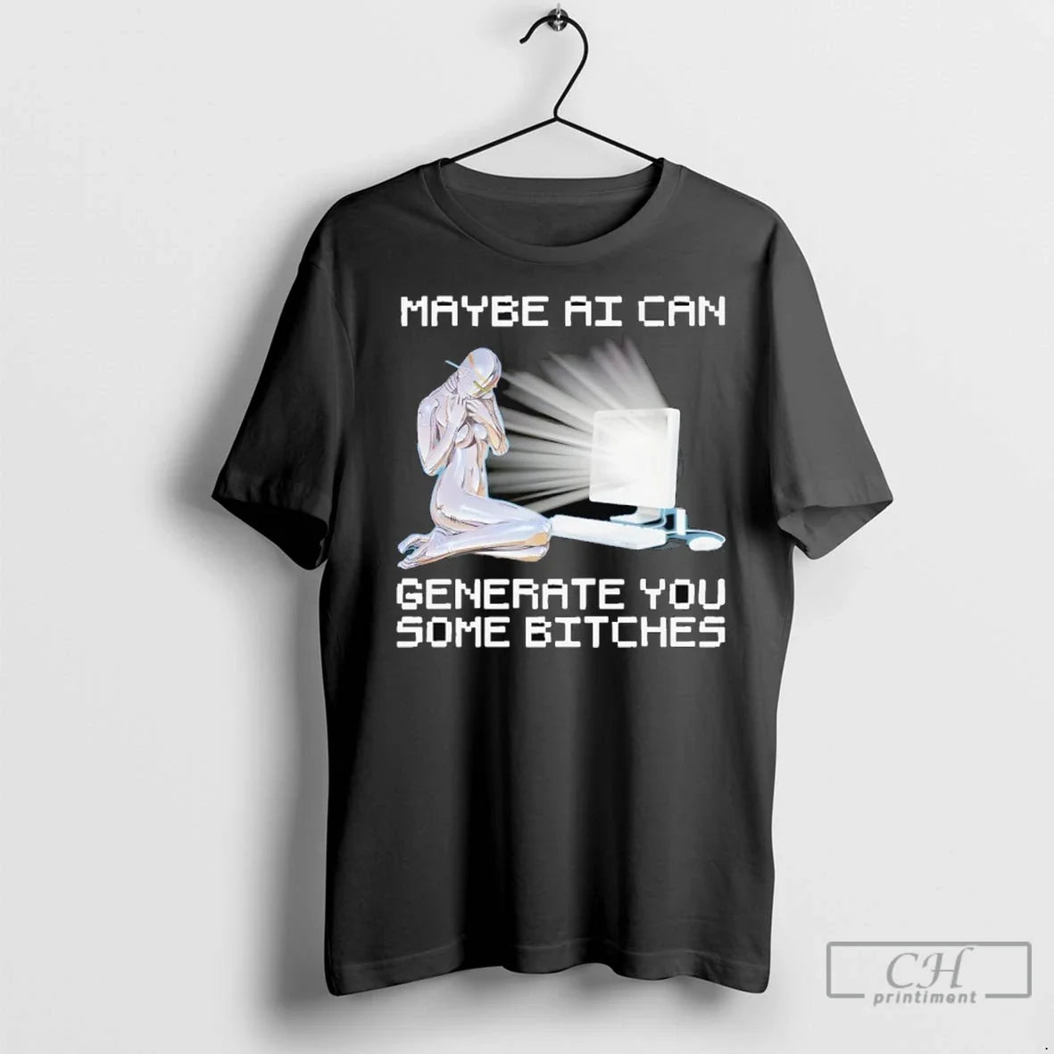 Maybe Ai Can Generate You Some Bitches - Adult & Kids T-Shirts, Sweatshirts & Hoodies apparel design preview 1
