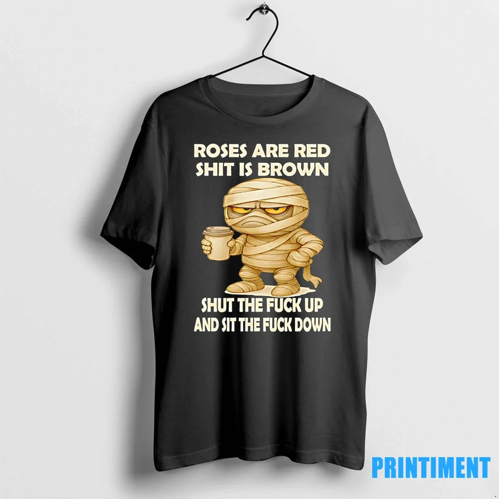 Mummy Roses Are Red Shit Is Brown Shut The Fuck Up - Adult & Kids T-Shirts, Sweatshirts & Hoodies apparel design preview 1
