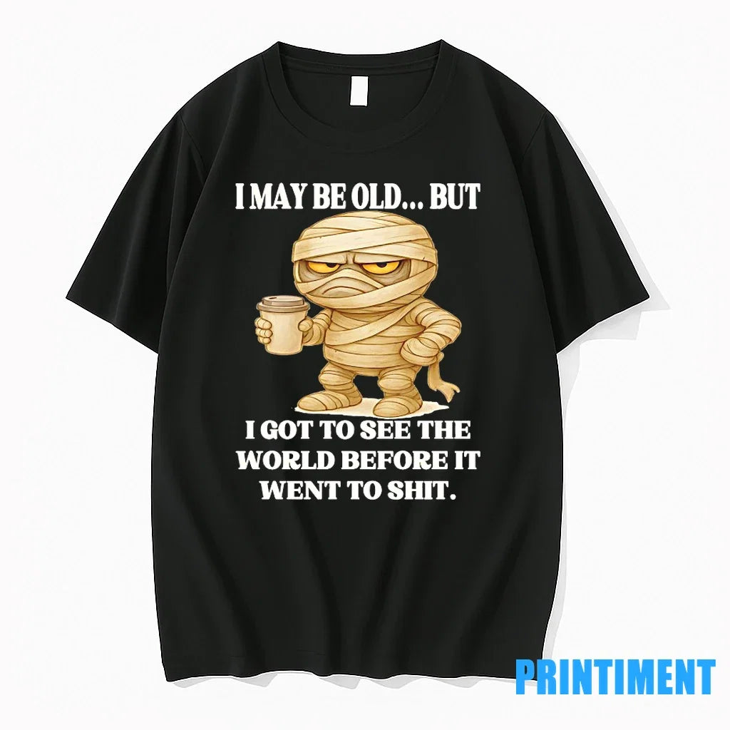 Mummy I May Be Old But Got To See The World Before It - Adult & Kids T-Shirts, Sweatshirts & Hoodies apparel design preview 1