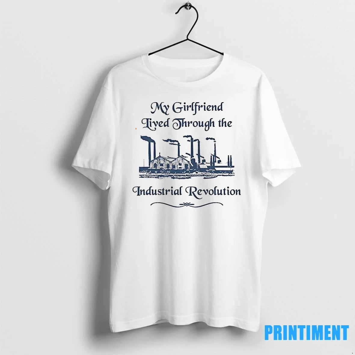 My Girlfriend Lived Through The Industrial Revolution - Adult & Kids T-Shirts, Sweatshirts & Hoodies apparel design preview 1
