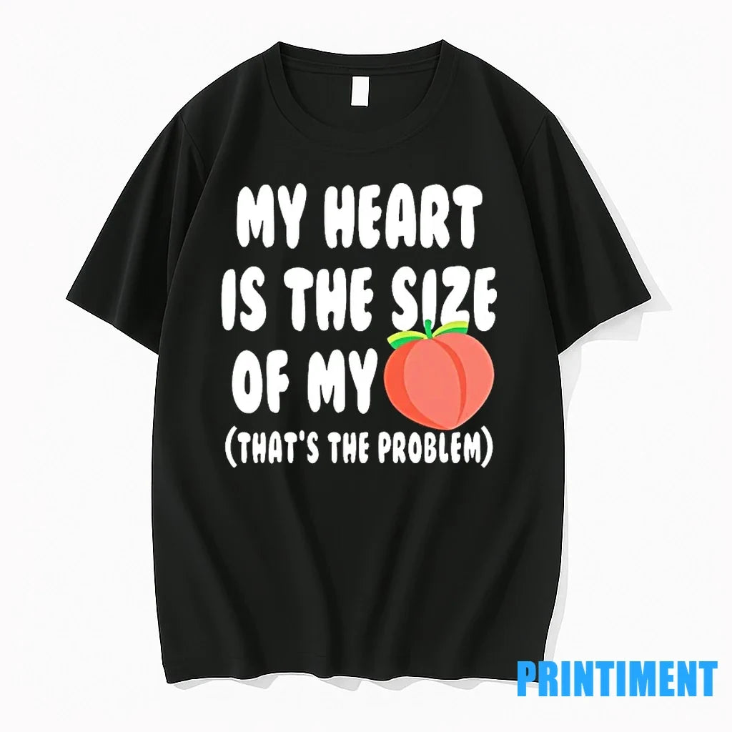 My Heart Is The Size Of Peach Thats Problem - Adult & Kids T-Shirts, Sweatshirts & Hoodies apparel design preview 1