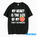 My Heart Is The Size Of Peach Thats Problem - Adult & Kids T-Shirts, Sweatshirts & Hoodies apparel design preview 1