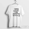 Need Money For Asbestos Removal - Adult & Kids T-Shirts, Sweatshirts & Hoodies apparel design preview 1