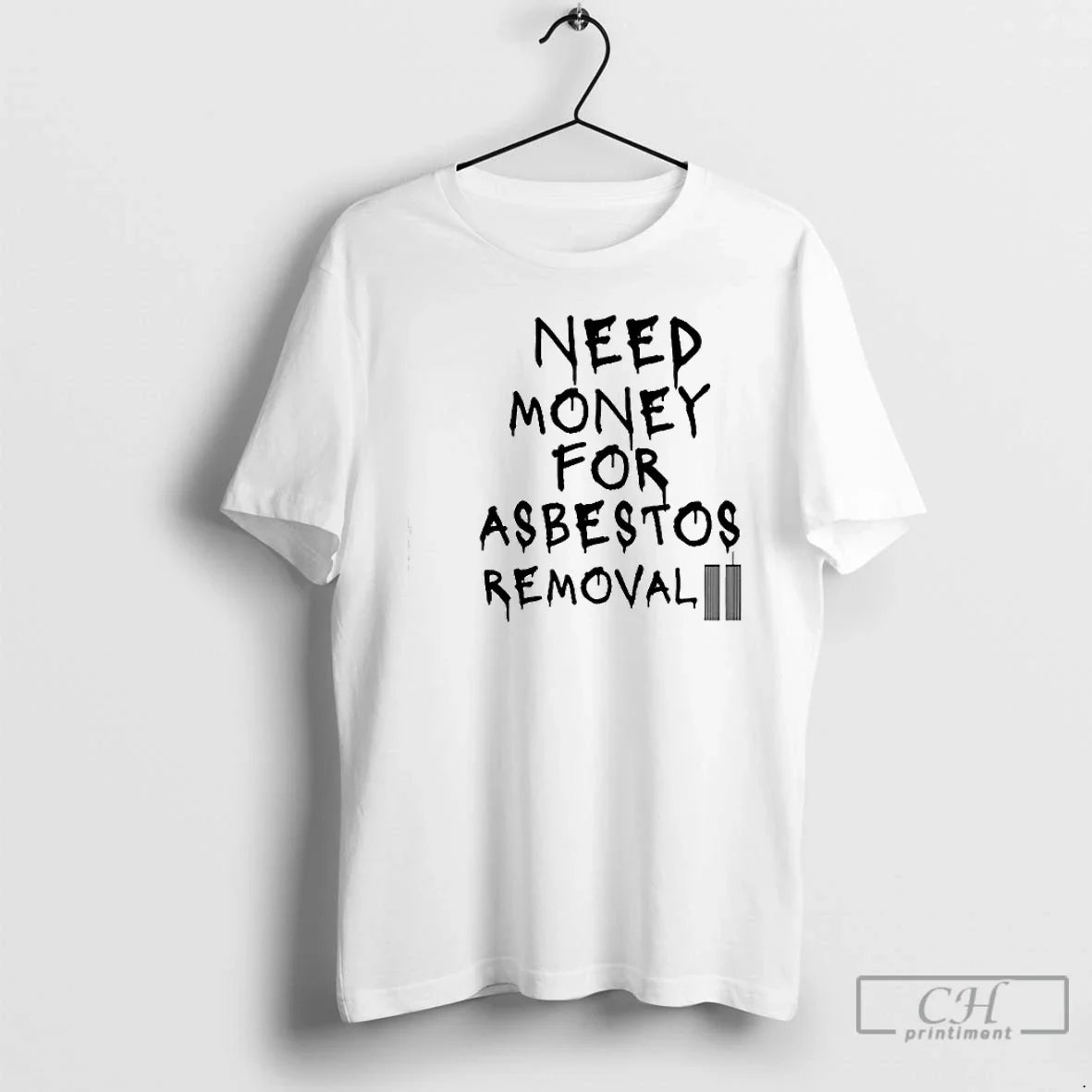 Need Money For Asbestos Removal - Adult & Kids T-Shirts, Sweatshirts & Hoodies apparel design preview 1