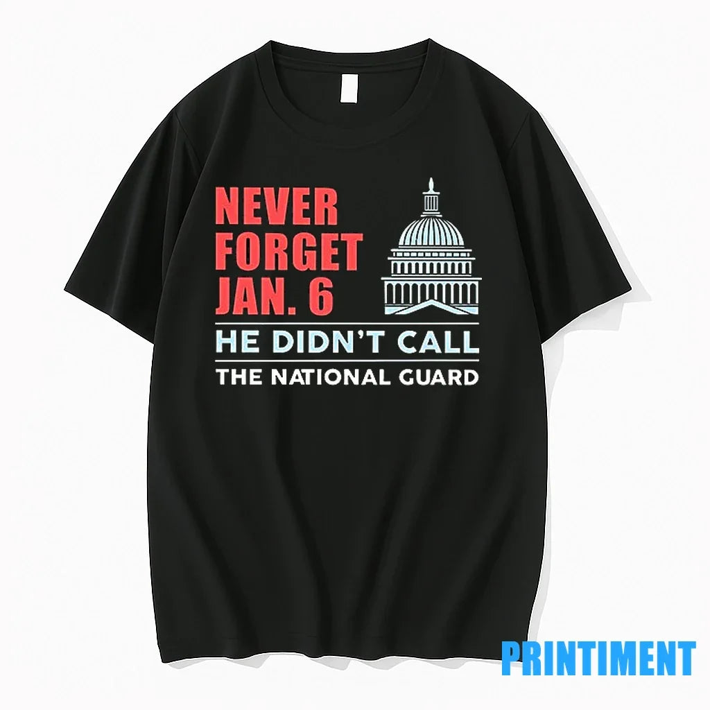 Never Forget Jan 6 He Didnt Call The National Guard - Adult & Kids T-Shirts, Sweatshirts & Hoodies apparel design preview 1