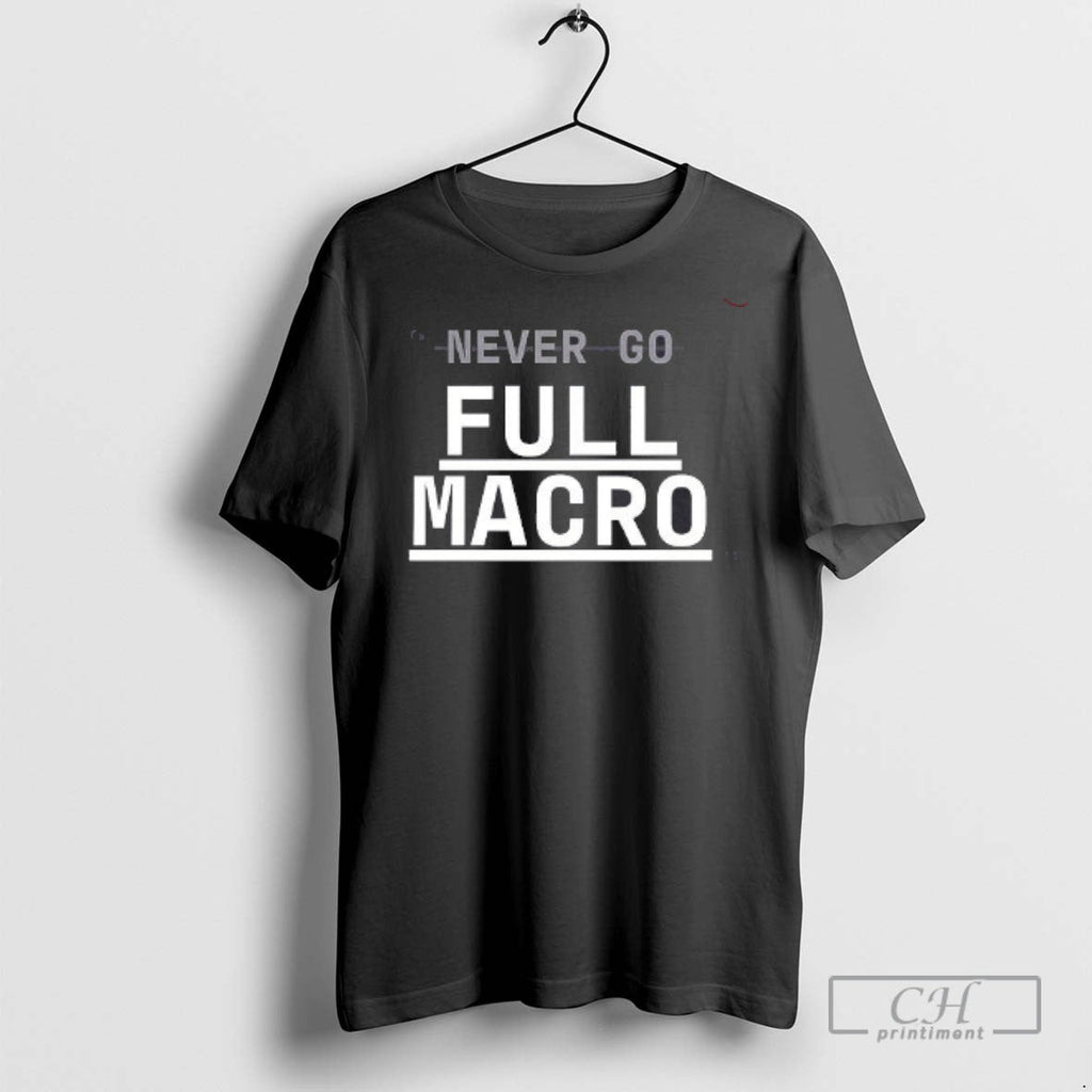 Never Go Full Macro - Adult & Kids T-Shirts, Sweatshirts & Hoodies apparel design preview 1