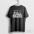 Never Go Full Macro - Adult & Kids T-Shirts, Sweatshirts & Hoodies apparel design preview 1