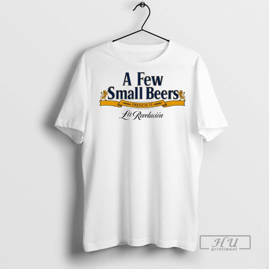 New A Few Small Beers French 75 La Revolucion - Adult & Kids T-Shirts, Sweatshirts & Hoodies apparel design preview 1