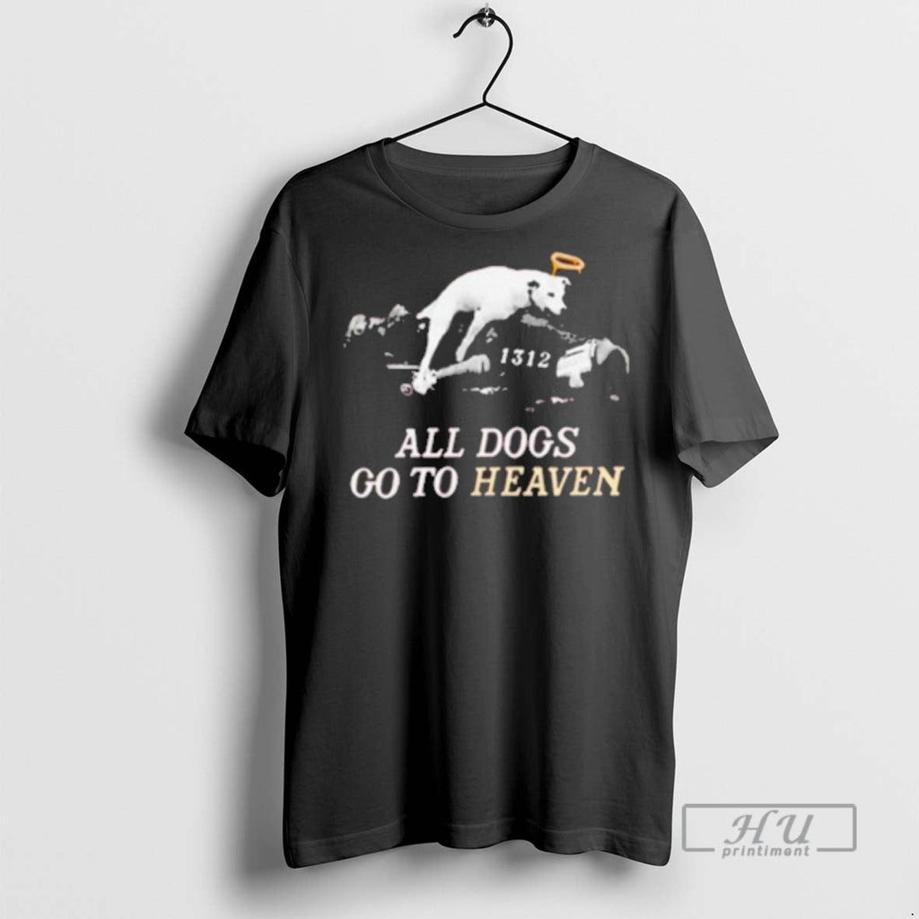 New All Dogs Go To Heaven 1312 - Adult & Kids T-Shirts, Sweatshirts & Hoodies apparel design preview 1