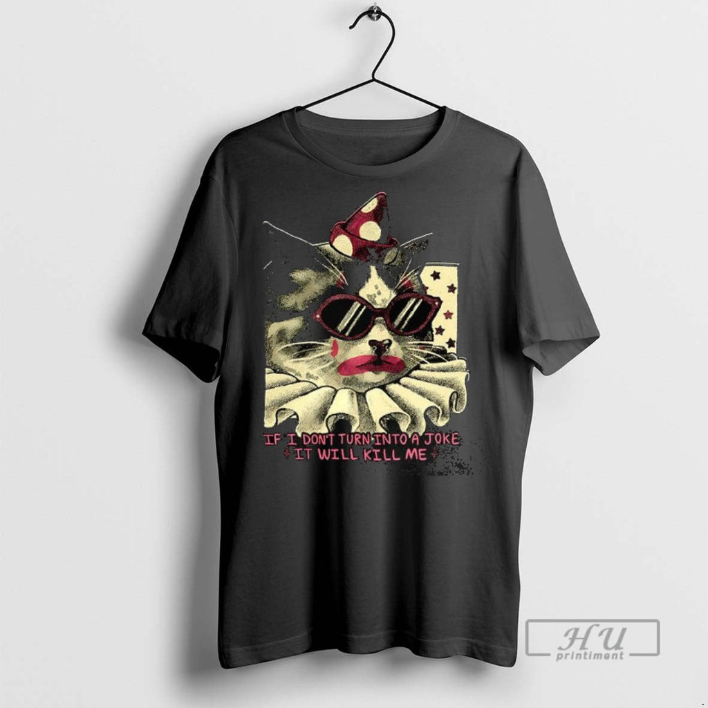 New Clown Cat If I Dont Turn Into A Joke It Will Kill - Adult & Kids T-Shirts, Sweatshirts & Hoodies apparel design preview 1