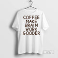 New Coffee Makes My Brain Work Gooder - Adult & Kids T-Shirts, Sweatshirts & Hoodies apparel design preview 1