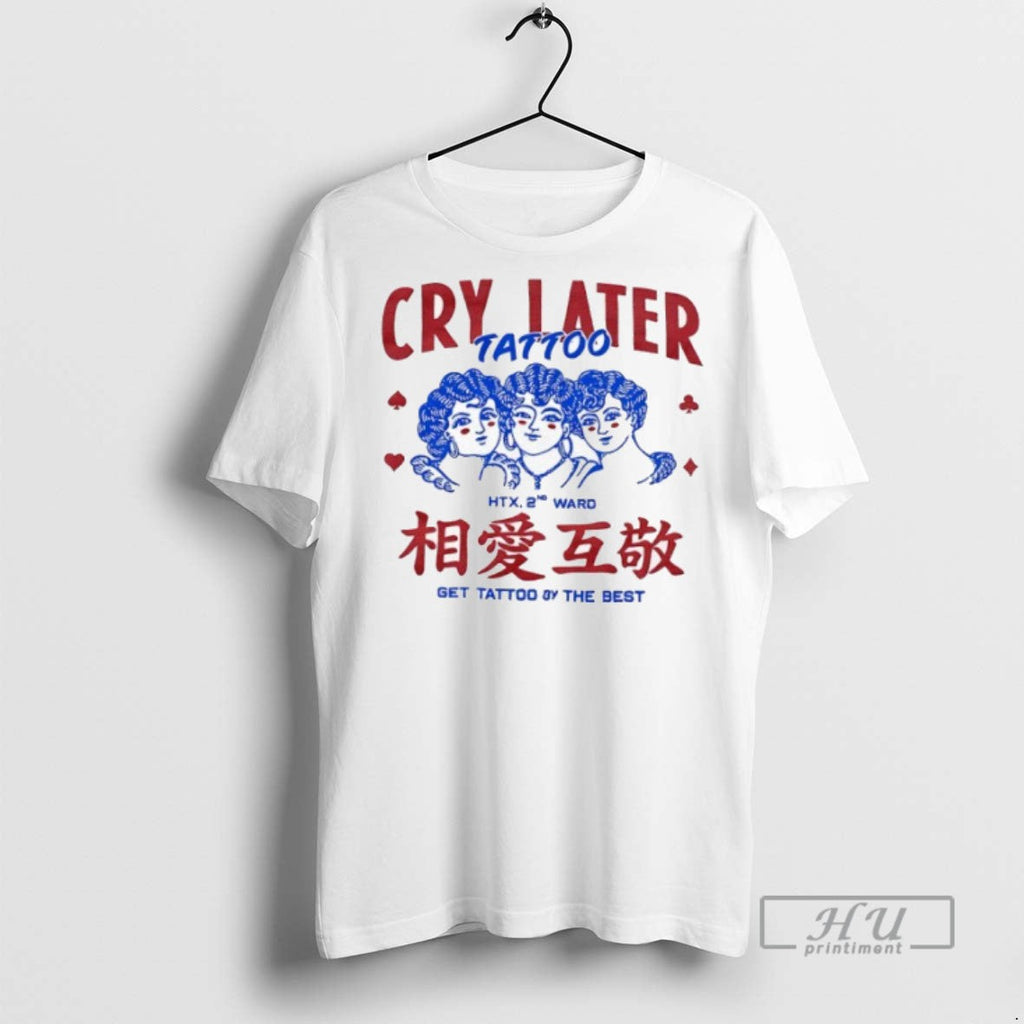 New Cry Later Tattoo Htx 2nd Ward Get By The Best - Adult & Kids T-Shirts, Sweatshirts & Hoodies apparel design preview 1