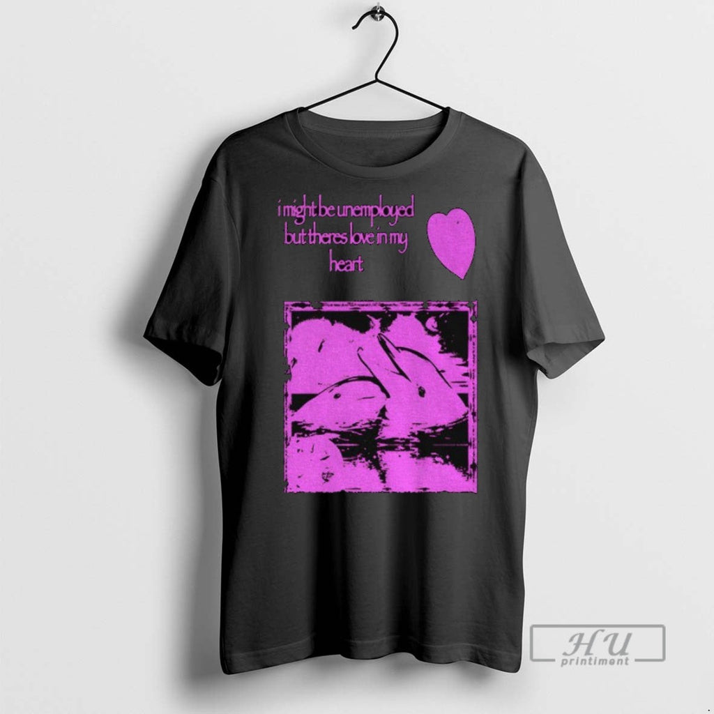 New Dolphin I Might Be Unemployed But Theres Love In - Adult & Kids T-Shirts, Sweatshirts & Hoodies apparel design preview 1