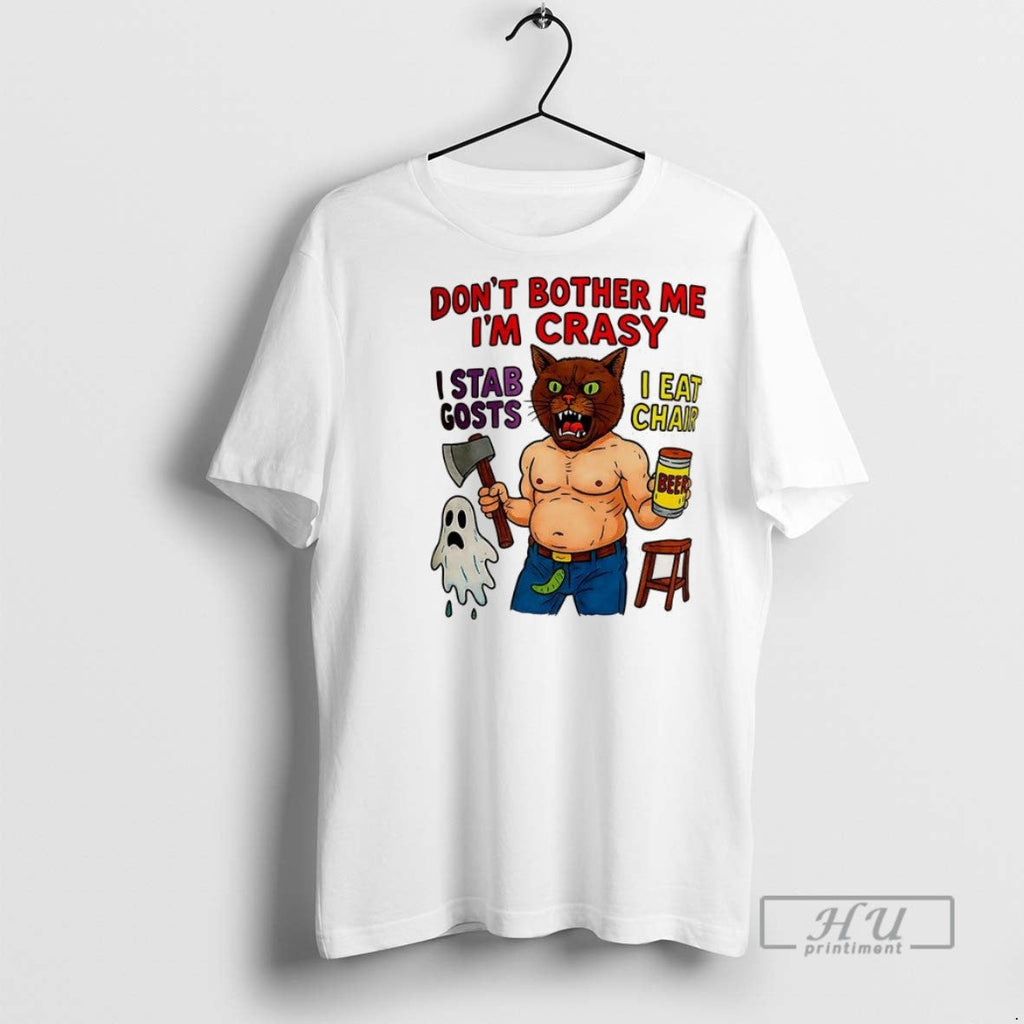 New Dont Bother Me Im Crasy I Stab Gosts Eat Chair - Adult & Kids T-Shirts, Sweatshirts & Hoodies apparel design preview 1