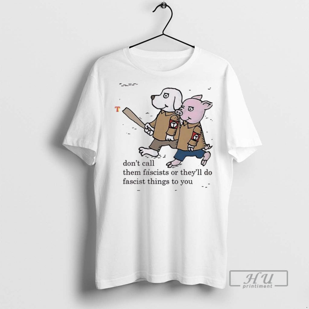 New Dont Call Them Fascists Or Theyll Do Fascist - Adult & Kids T-Shirts, Sweatshirts & Hoodies apparel design preview 1