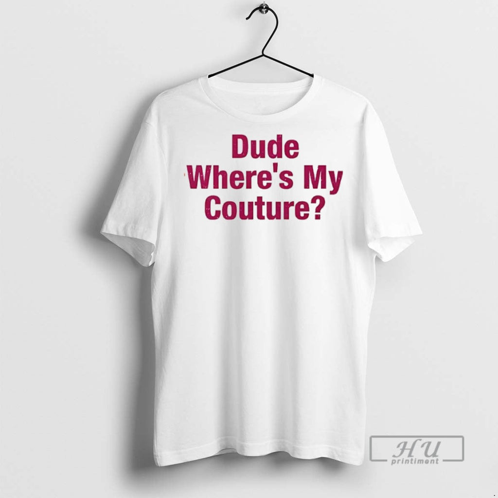 New Dude Wheres My Couture - Adult & Kids T-Shirts, Sweatshirts & Hoodies apparel design preview 1