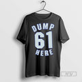 New Dump 61 Here - Adult & Kids T-Shirts, Sweatshirts & Hoodies apparel design preview 1