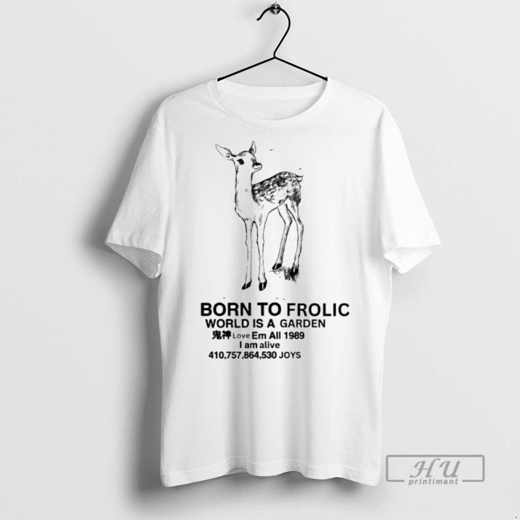New Fawn Born To Frolic World Is A Garden I Am Alive - Adult & Kids T-Shirts, Sweatshirts & Hoodies apparel design preview 1