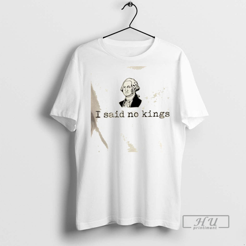 New George Washington I Said No Kings - Adult & Kids T-Shirts, Sweatshirts & Hoodies apparel design preview 1