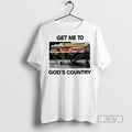 New Get Me To Gods Country - Adult & Kids T-Shirts, Sweatshirts & Hoodies apparel design preview 1