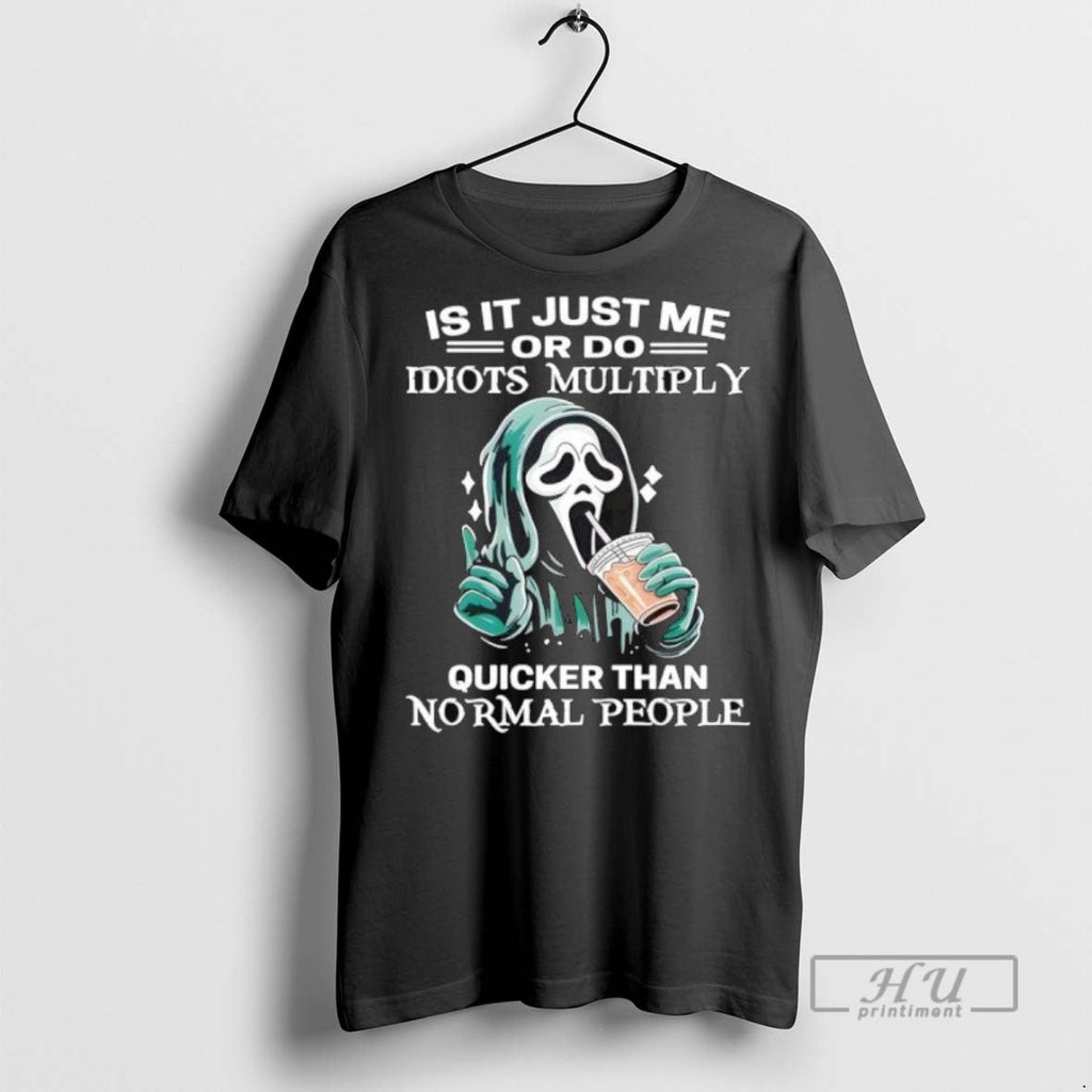 New Ghostface Is It Just Me Or Do Idiots Multiply - Adult & Kids T-Shirts, Sweatshirts & Hoodies apparel design preview 1