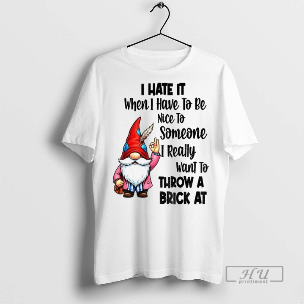 New Gnome Ok I Hate It When Have To Be Nice Someone - Adult & Kids T-Shirts, Sweatshirts & Hoodies apparel design preview 1