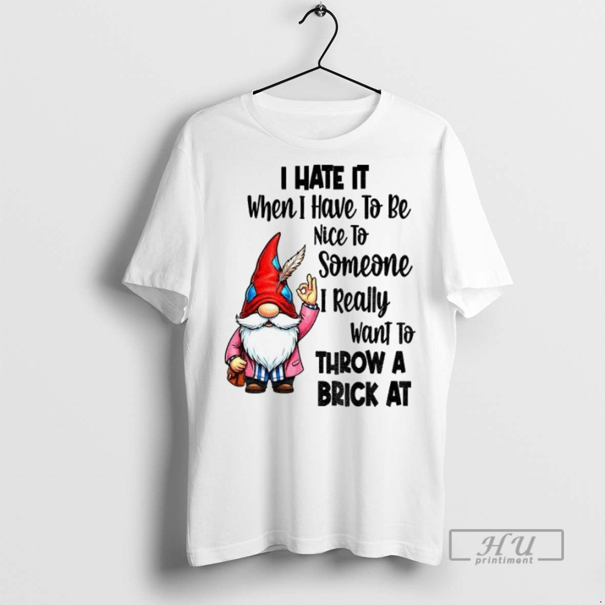 New Gnome Ok I Hate It When Have To Be Nice Someone - Adult & Kids T-Shirts, Sweatshirts & Hoodies apparel design preview 1