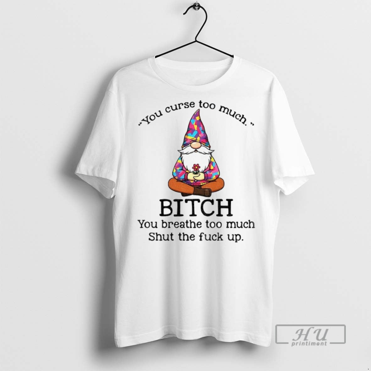New Gnome You Curse Too Much Bitch Breathe Shut The - Adult & Kids T-Shirts, Sweatshirts & Hoodies apparel design preview 1