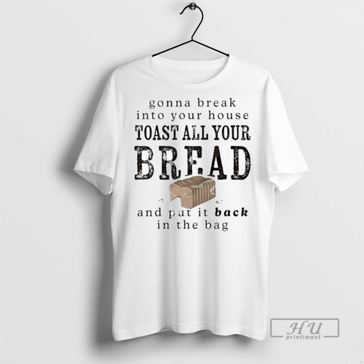 New Gonna Break Into Your House Toast All Bread And - Adult & Kids T-Shirts, Sweatshirts & Hoodies apparel design preview 1
