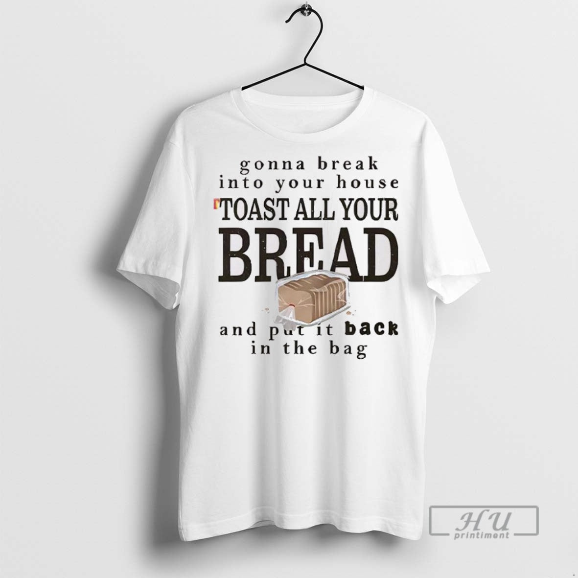 New Gonna Break Into Your House Toast All Bread - Adult & Kids T-Shirts, Sweatshirts & Hoodies apparel design preview 1