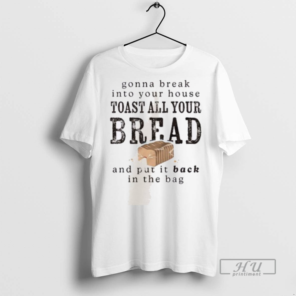 New Gonna Break Into Your House Toast All Bread - Adult & Kids T-Shirts, Sweatshirts & Hoodies apparel design preview 1
