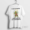 New Grinch Im An Electrician If I Dance Without Music - Adult & Kids T-Shirts, Sweatshirts & Hoodies apparel design preview 1