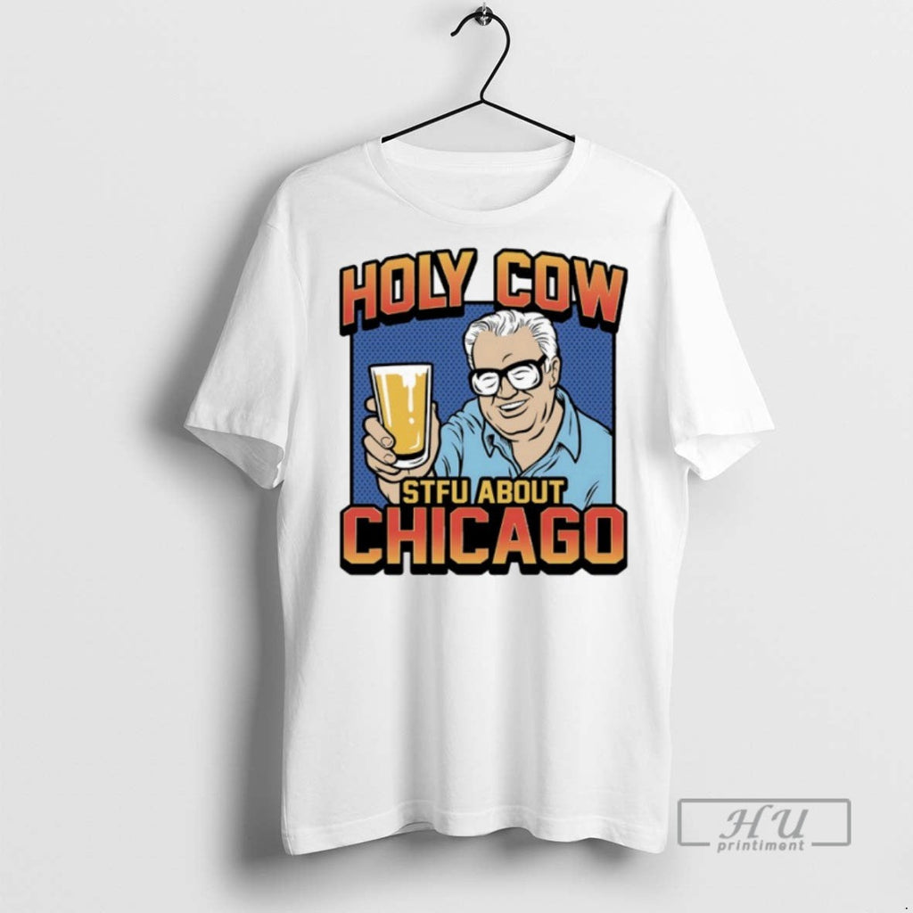 New Holy Cow Stfu About Chicago - Adult & Kids T-Shirts, Sweatshirts & Hoodies apparel design preview 1