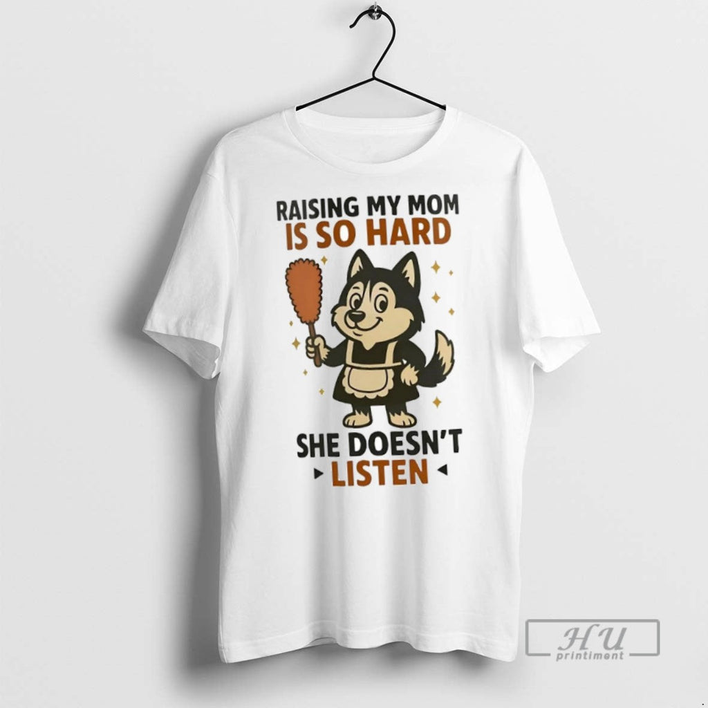 New Husky Raising My Mom Is So Hard She Doesnt Listen - Adult & Kids T-Shirts, Sweatshirts & Hoodies apparel design preview 1