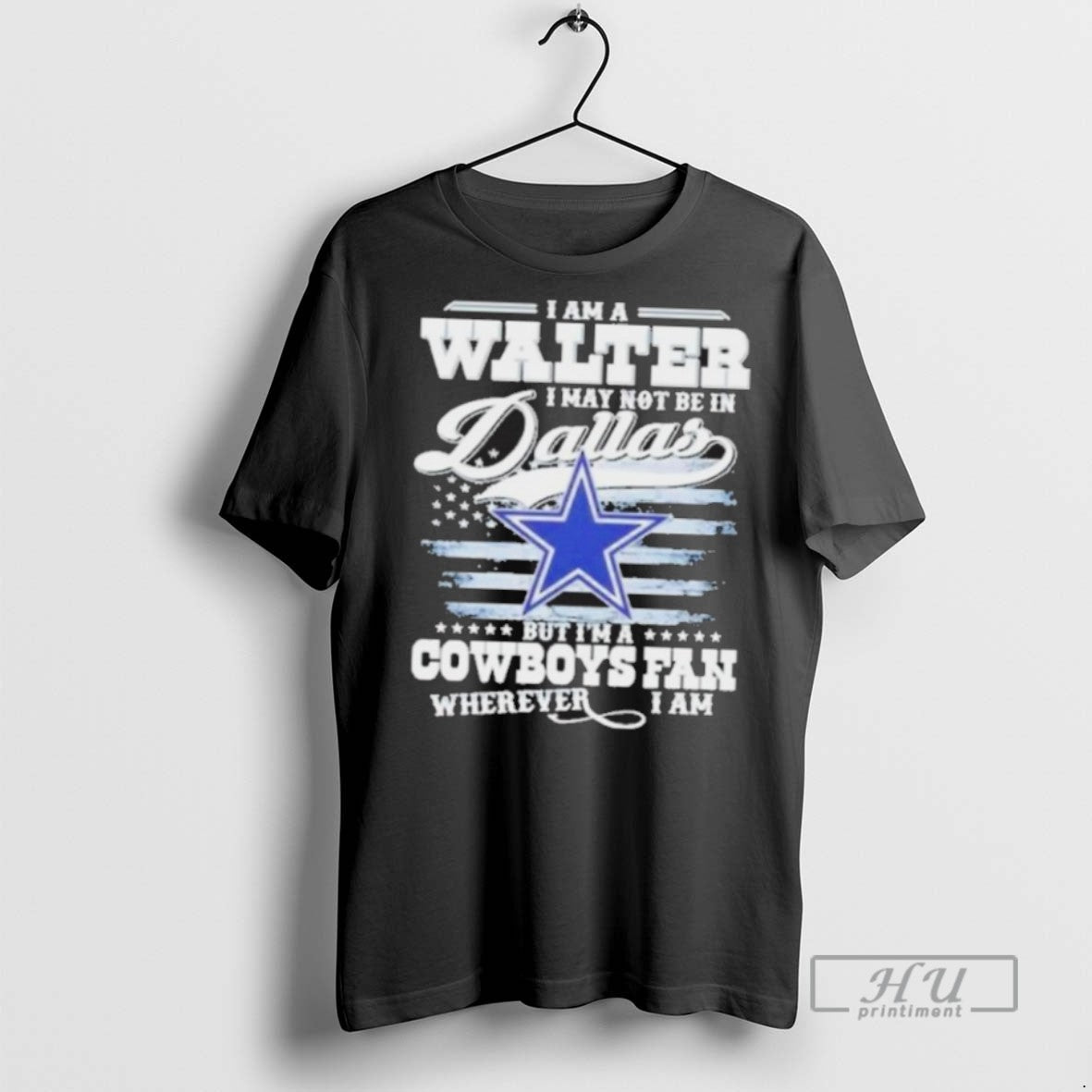 New I Am A Walter May Not Be In Dallas But Im Cowboys - Adult & Kids T-Shirts, Sweatshirts & Hoodies apparel design preview 1