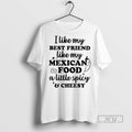 New I Like My Best Friend Mexican Food A Little Spicy - Adult & Kids T-Shirts, Sweatshirts & Hoodies apparel design preview 1