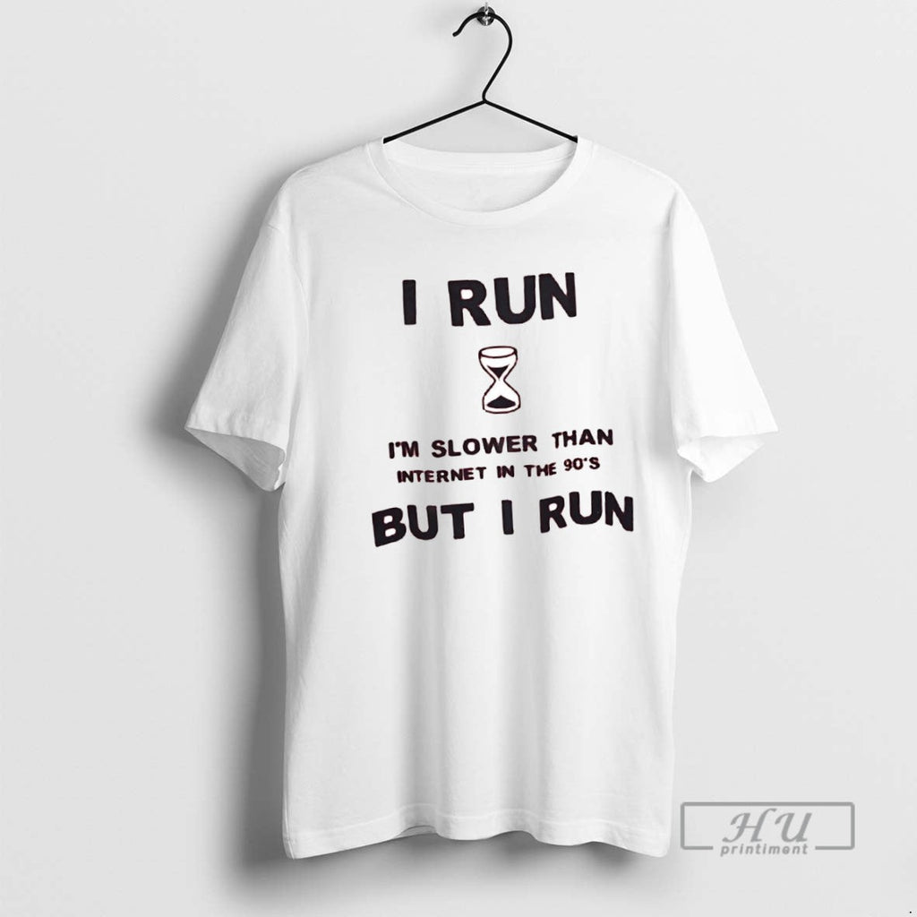 New I Run Im Slower Than Internet In The 90s But - Adult & Kids T-Shirts, Sweatshirts & Hoodies apparel design preview 1