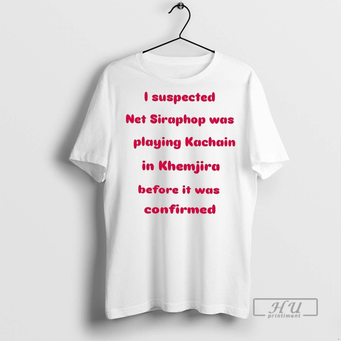 New I Suspected Net Siraphop Was Playing Kachain In - Adult & Kids T-Shirts, Sweatshirts & Hoodies apparel design preview 1