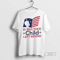 New I Was The Child Left Behind - Adult & Kids T-Shirts, Sweatshirts & Hoodies apparel design preview 1